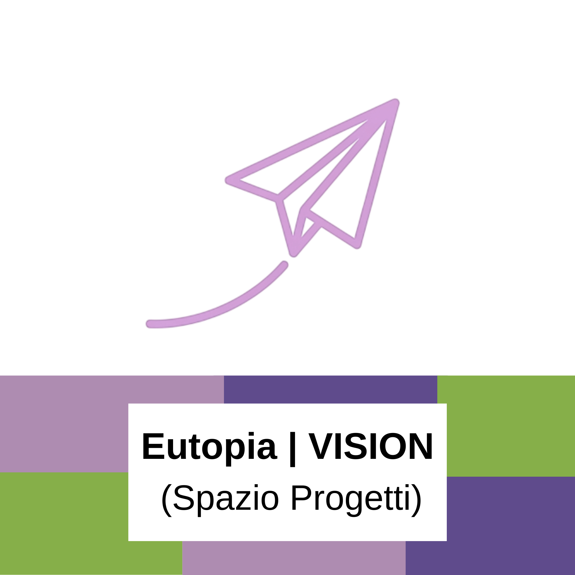 EUTOPIA | VISION - Eutopia è un luogo dove nascono progetti