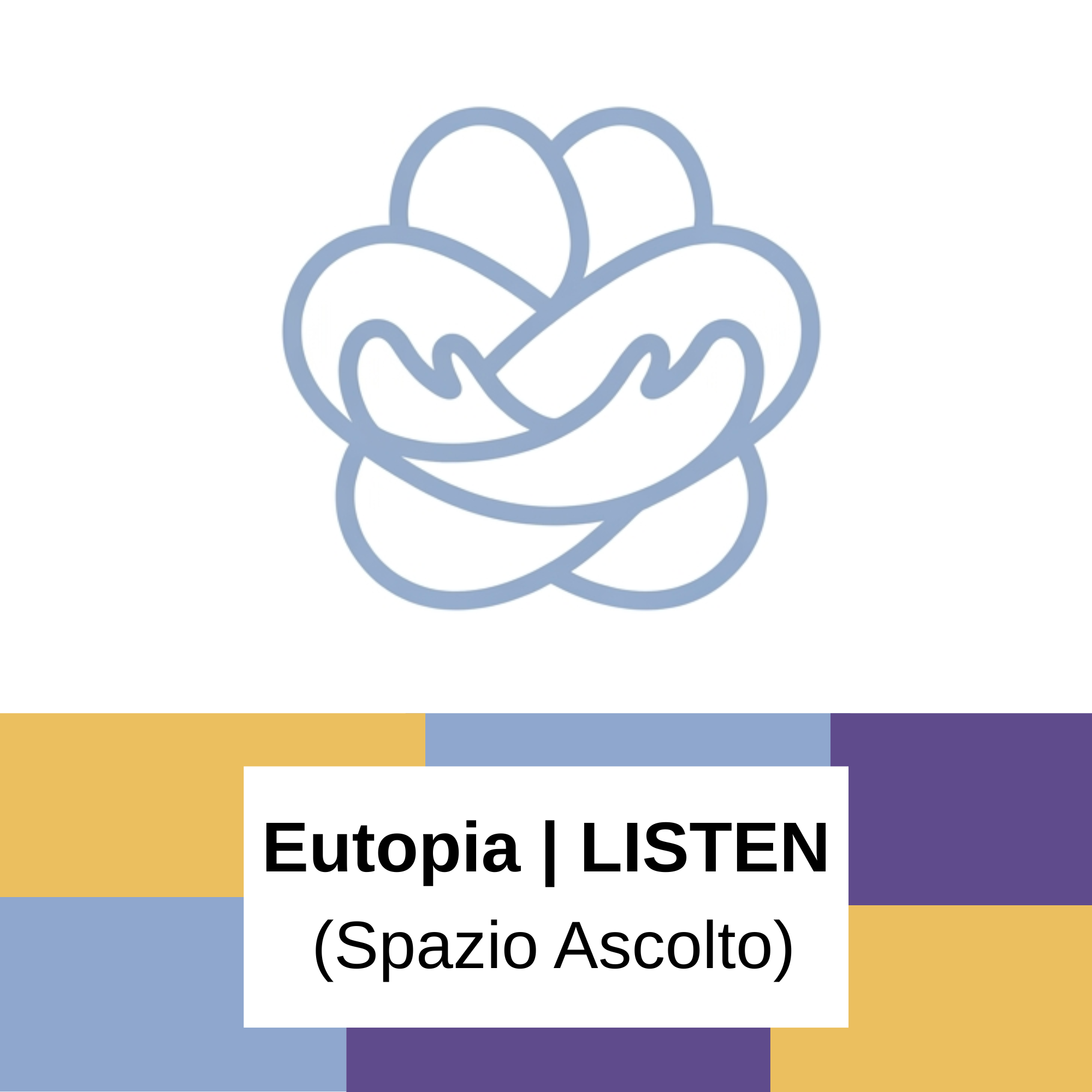EUTOPIA | LISTEN - Eutopia è il luogo dove essere ascoltati